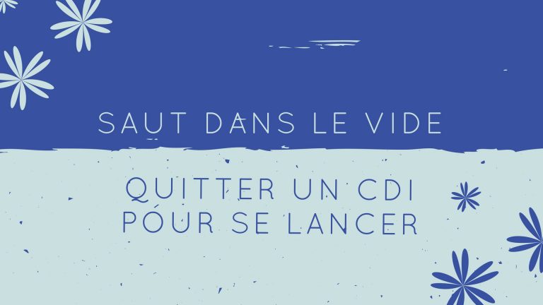 Le saut dans le vide : d’un CDI confortable à l’inconnu de l’entrepreneuriat