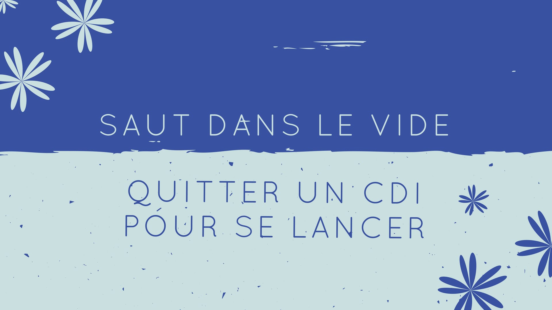 Le saut dans le vide : d’un CDI confortable à l’inconnu de l’entrepreneuriat