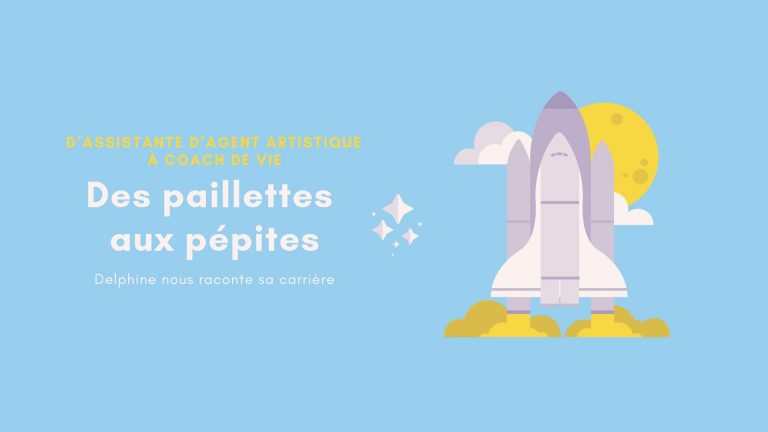 D’assistante d’agent artistique à coach de vie, Delphine nous raconte sa carrière, des paillettes aux pépites