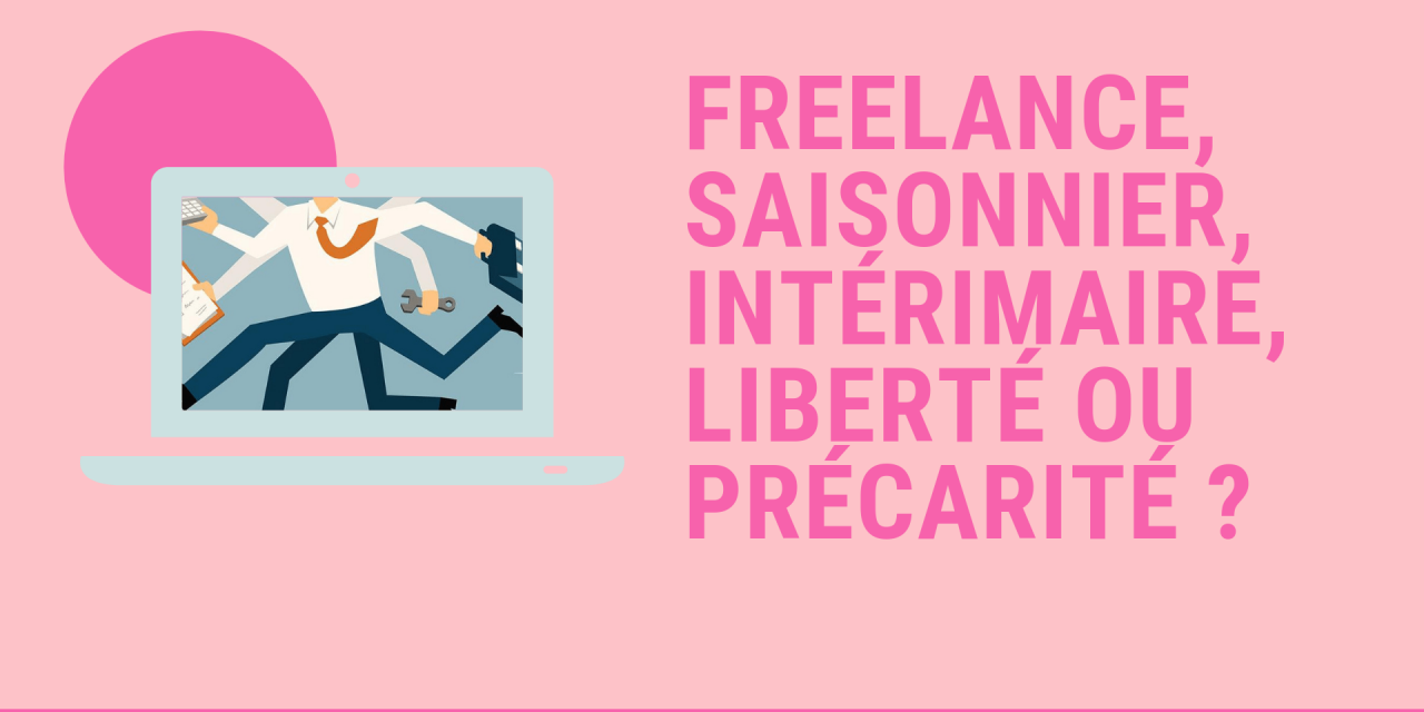 Freelance, saisonnier, intérimaire, liberté ou précarité ?