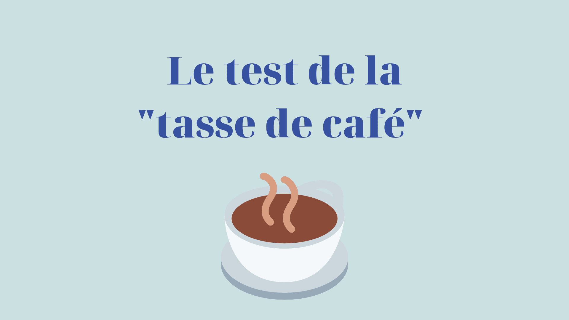 Passeriez-vous le test de la tasse de café ?